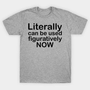 Literally Can Be Used Figuratively Now T-Shirt